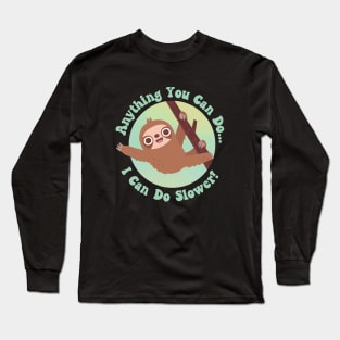 Cute Sloth Anything You Can Do I Can Do Slower Long Sleeve T-Shirt